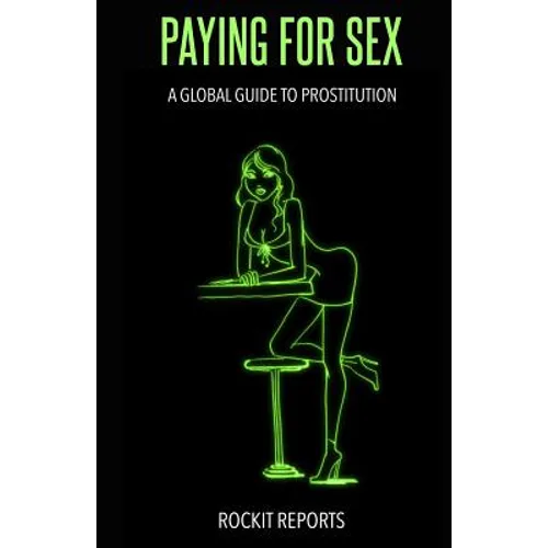 Paying for Sex: A Global Guide to Prostitution