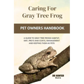 Caring for gray tree frog: A Guide to Gray Tree Frogs Habitat, Diet, Pro's and Con's, Management and Keeping Them as Pets