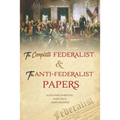 The Complete Federalist and The Anti-Federalist Papers: The Articles of Confederation, The Constitution of Declaration, The Preamble to The Bill of Ri