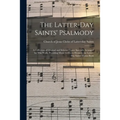 The Latter-day Saints' Psalmody: a Collection of Original and Selected Tunes Specially Arranged for This Work, Providing Music for Every Hymn in the L