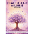 Heal to Lead Wellness: Stories to Rebuild Your Confidence and Resilience