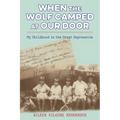 When the Wolf Camped at Our Door: My Childhood in the Great Depression