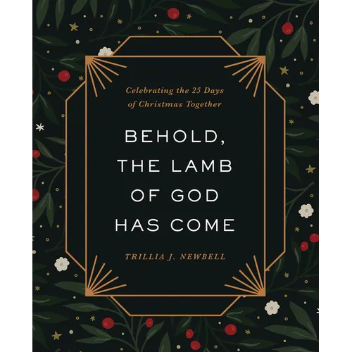 Behold, the Lamb of God Has Come: Celebrating the 25 Days of Christmas Together