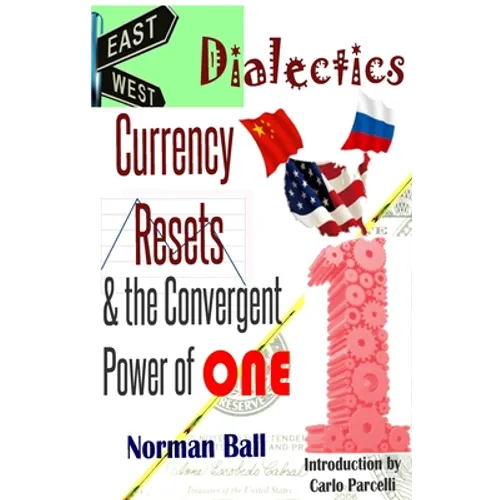 East-West Dialectics, Currency Resets & the Convergent Power of One: Roadmapping the Economic Abyss