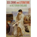 Sex, Crime and Literature in Victorian England
