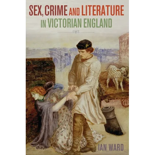 Sex, Crime and Literature in Victorian England - Hardcover