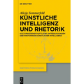 Künstliche Intelligenz Und Rhetorik: Kulturwissenschaftliche Untersuchungen Der Rhetoriken Künstlicher Intelligenz