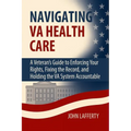 Navigating VA Health Care: A Veteran's Guide to Enforcing Your Rights, Fixing the Record, and Holding the VA System Accountable