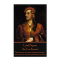 Lord Byron - The Two Foscari: "Those who will not reason, are bigots, those who cannot, are fools, and those who dare not, are slaves."
