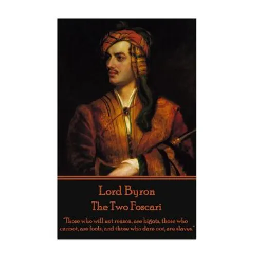 Lord Byron - The Two Foscari: "Those who will not reason, are bigots, those who cannot, are fools, and those who dare not, are slaves."