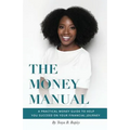 The Money Manual: A Practical Money Guide to Help You Succeed On Your Financial Journey