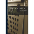 So Fair, so Bright: a Story of Marywood College, Scranton, Pa.