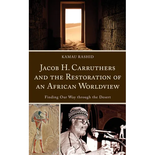 Jacob H. Carruthers and the Restoration of an African Worldview: Finding Our Way through the Desert