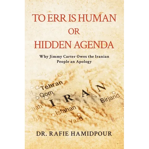 To Err is Human or Hidden Agenda: Why Jimmy Carter Owes the Iranian People an Apology