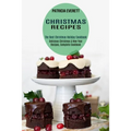 Christmas Recipes: The Best Christmas Holiday Cookbook (Delicious Christmas & New Year Recipes, Complete Cookbook)
