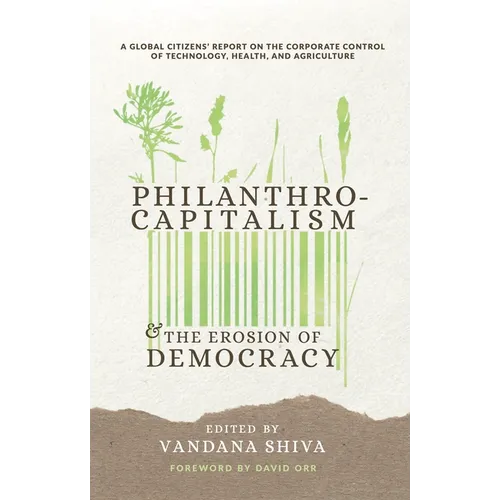 Philanthrocapitalism and the Erosion of Democracy: A Global Citizens Report on the Corporate Control of Technology, Health, and Agriculture