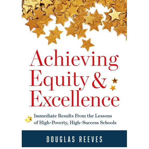 Achieving Equity and Excellence: Immediate Results from the Lessons of High-Poverty, High-Success Schools (a Strategy Guide to Equitable Classroom Pra