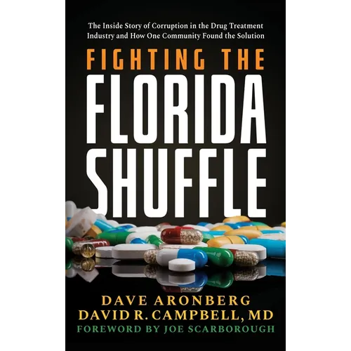 Fighting the Florida Shuffle: The Inside Story of Corruption in the Drug Treatment Industry and How One Community Found the Solution