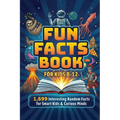 Fun Facts Book for Kids 8-12: 1,699 Interesting Random Facts for Smart Kids & Curious Minds