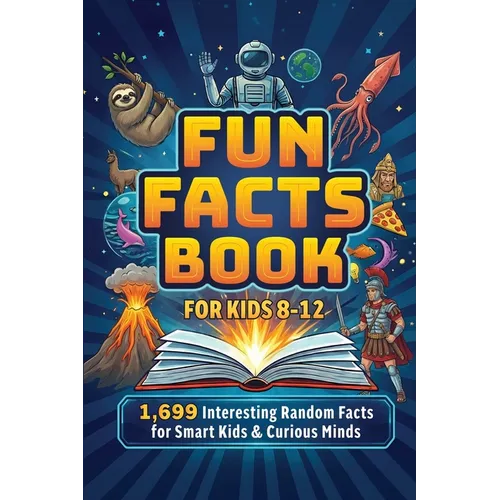 Fun Facts Book for Kids 8-12: 1,699 Interesting Random Facts for Smart Kids & Curious Minds