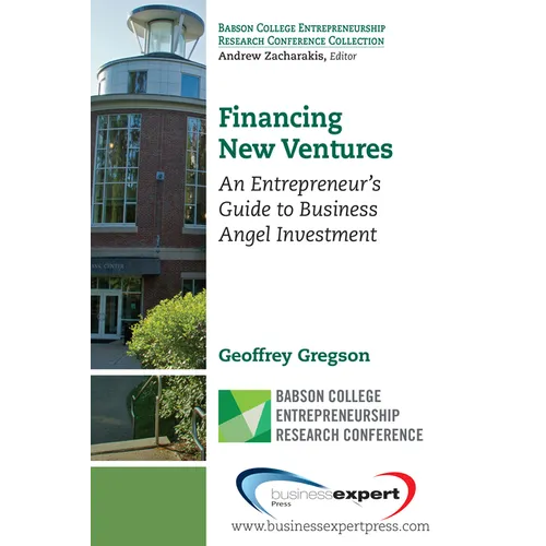 Financing New Ventures: An Entrepreneur's Guide to Business Angel Investment