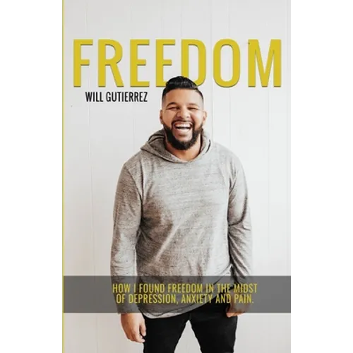 Freedom: How I Found Freedom in the Midst of Depression, Anxiety, and Pain