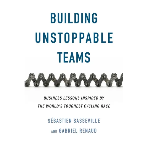 Building Unstoppable Teams: Business Lessons Inspired by the World's Toughest Cycling Race