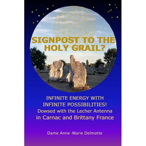 SIGNPOST TO THE HOLY GRAIL? INFINITE ENERGY WITH INFINITE POSSIBILITIES! dowsed with the Lecher antenna in Carnac and Brittany France