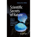 Scientific Secrets of Nature: Indoor & Outdoor Experiments for the Whole Family