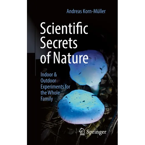 Scientific Secrets of Nature: Indoor & Outdoor Experiments for the Whole Family