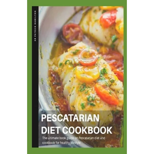 Pescatarian Diet Cookbook: The ultimate book guide on pescatarian diet and cookbook on healthy lifestyle