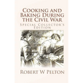 Cooking and Baking During the Civil War: A Unique Collection of Famly Recipes and Tidbits of History From the Time of the War of Northern Aggression