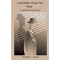Lord Peter Views the Body: A Collection of Mysteries