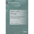 Rights and Wrongs: Rethinking the Foundations of Criminal Justice