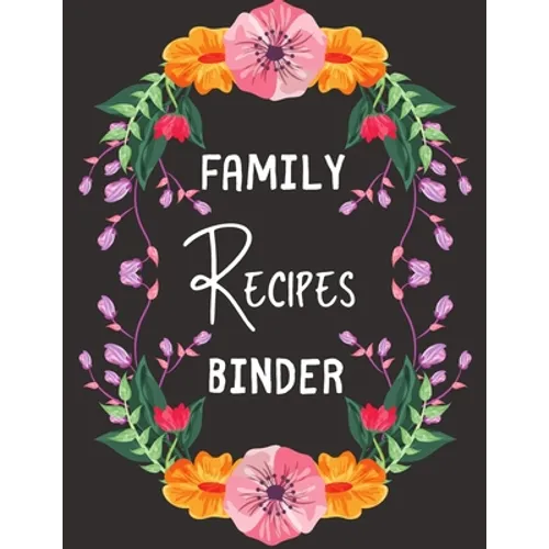 Family Recipes Binder: personalized recipe box, recipe keeper make your own cookbook, 106-Pages 8.5" x 11" Collect the Recipes You Love in Your Own Cu