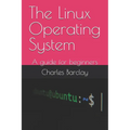 The Linux Operating System: A guide for beginners