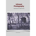 Infrared Photography: Capturing the Invisible World: This photo 25 page book holds a collection of Infrared, ir images on gothic cemeteries and landsc