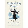 Embodying Prayer: Exploring Franciscan Spirituality with the Alexander Technique