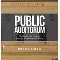 Public Auditorum: Cleveland's City Center for Industry, Community and Music