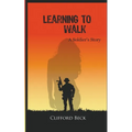 Learning To Walk - A Soldier's Story