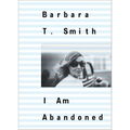 Barbara T. Smith: I Am Abandoned
