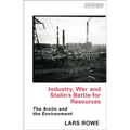Industry, War and Stalin's Battle for Resources: The Arctic and the Environment