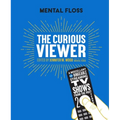 Mental Floss the Curious Viewer: A Miscellany of Bingeable Streaming TV Shows from the Past Twenty Years