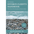 The Tennessee Divorce Client's Handbook: What Every Divorcing Spouse Needs to Know