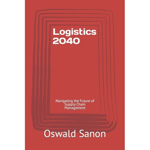Logistics 2040: Navigating the Future of Supply Chain Management