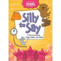Silly to Say: A Book of Limericks, Tongue Twisters, and Riddles