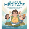 Leo Learns to Meditate: A Curious Kid's Guide to Life's Ups and Downs and Lots In-Between