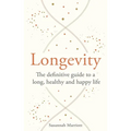 Longevity: The Definitive Guide to a Long, Healthy and Happy Life