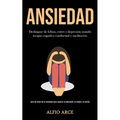 Ansiedad: Deshágase de fobias, estrés y depresión usando terapia cognitiva conductual y meditación (Guía de alivio de la ansiedad para superar la depr