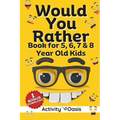Would You Rather book for 5, 6, 7 & 8 year old kids: A gift to enjoy Screen-free quality time with interactive games, challenging questions silly scen